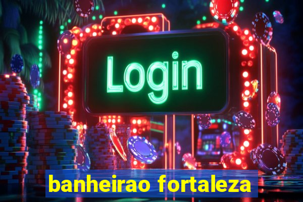 banheirao fortaleza